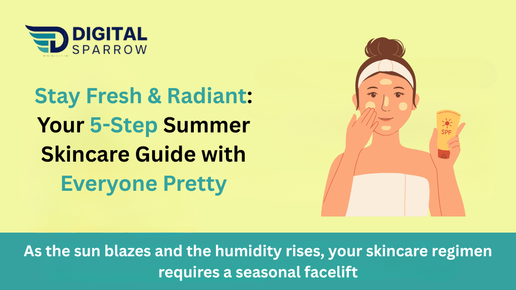 Illustration of a woman applying sunscreen with a cheerful expression, holding a tube labeled 'SPF', alongside the text 'Stay Fresh & Radiant: Your 5-Step Summer Skincare Guide with Everyone Pretty' and a tagline about adjusting skincare for summer by Digital Sparrow